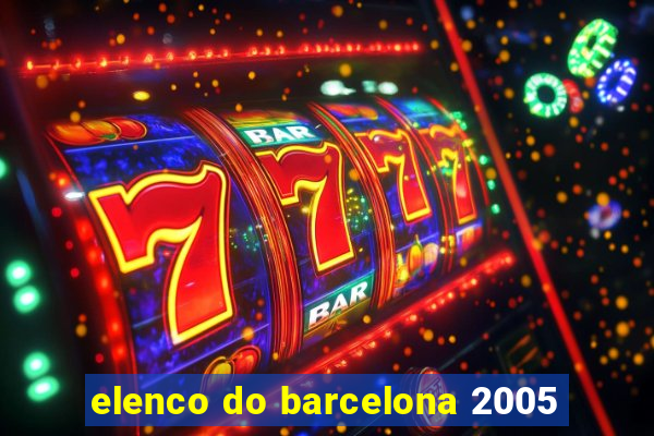 elenco do barcelona 2005